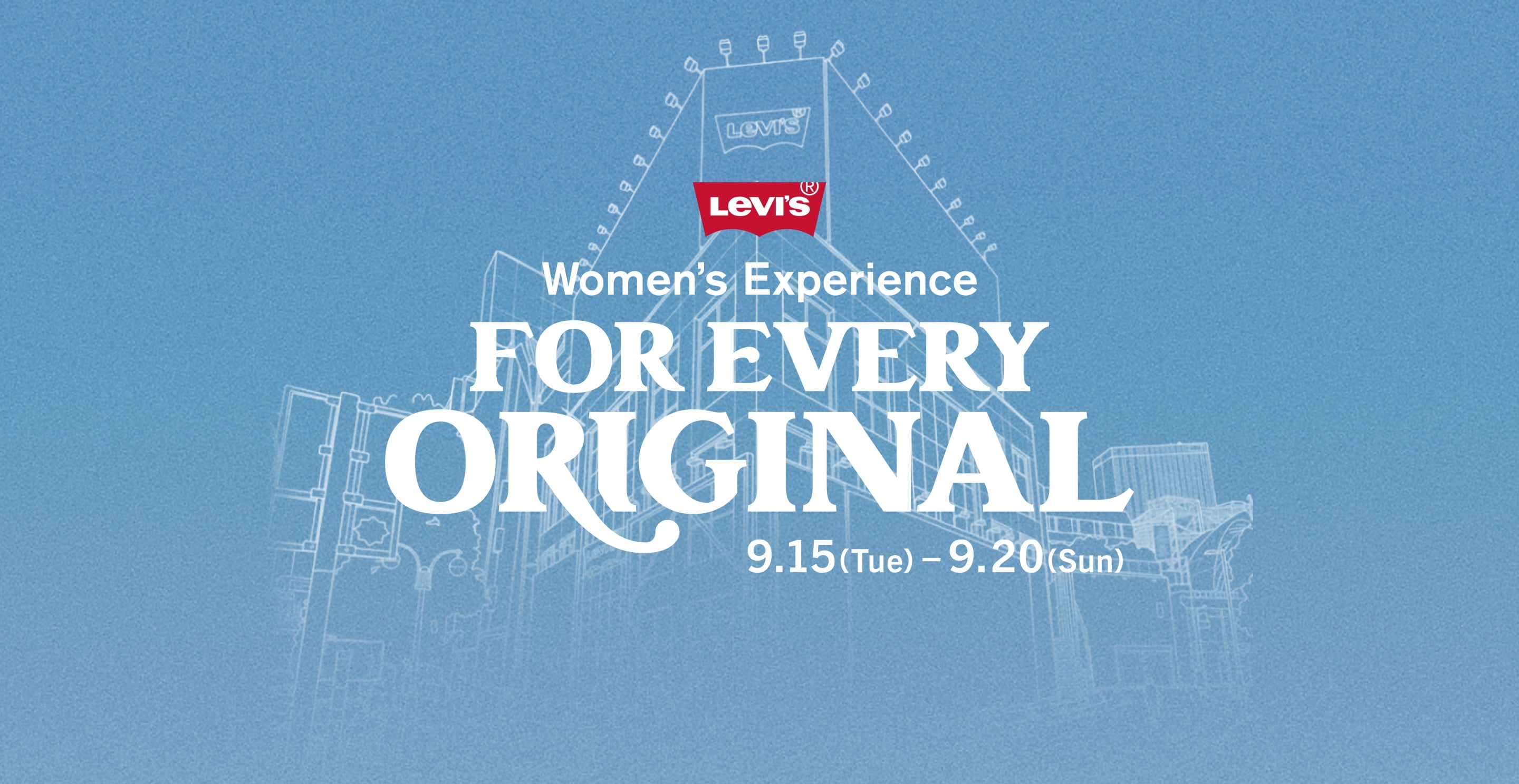 Levi’s® Women’s Experience FOR EVERY ORIGINAL